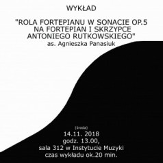 Wykład " Rola fortepianu w Sonacie op.5 na fortepian i skrzypce Antoniego Rutkowskiego"