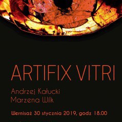 ARTIFIX VITRI - wystawa Andrzeja Kałuckiego i Marzeny Wilk
