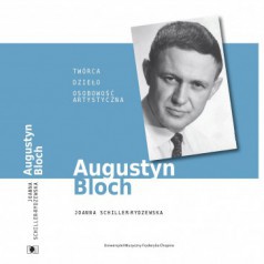 Publikacja dr. Joanny Schiller-Rydzewskiej pt. Augustyn Bloch - twórca, dzieło, osobowość artystyczna
