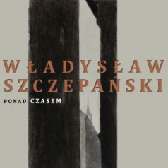 Władysław Szczepański - Poza czasem