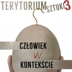 Terytorium Sztuki 3: Człowiek w kontescie