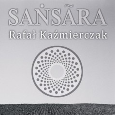 Rafał Kaźmierczak - sansara