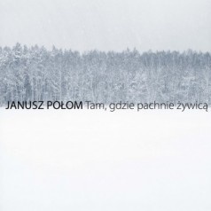 JANUSZ POŁOM Tam, gdzie pachnie żywicą