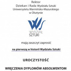 Uroczystość wręczenia dyplomów absolwentom Wydziału Sztuki 22 listopada 2013 r. o godz. 11.00 w Sali Teatralnej 